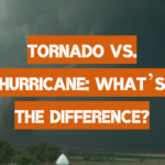 Tornado vs. Hurricane: What’s the Difference?