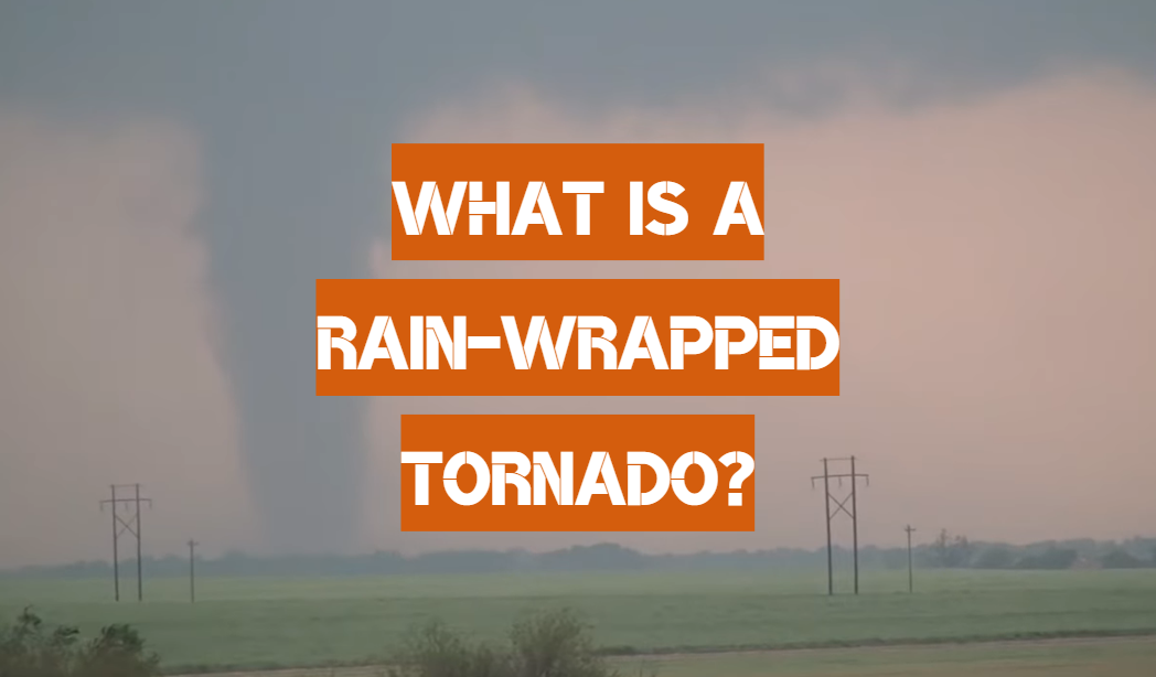 What is a Rain-Wrapped Tornado?