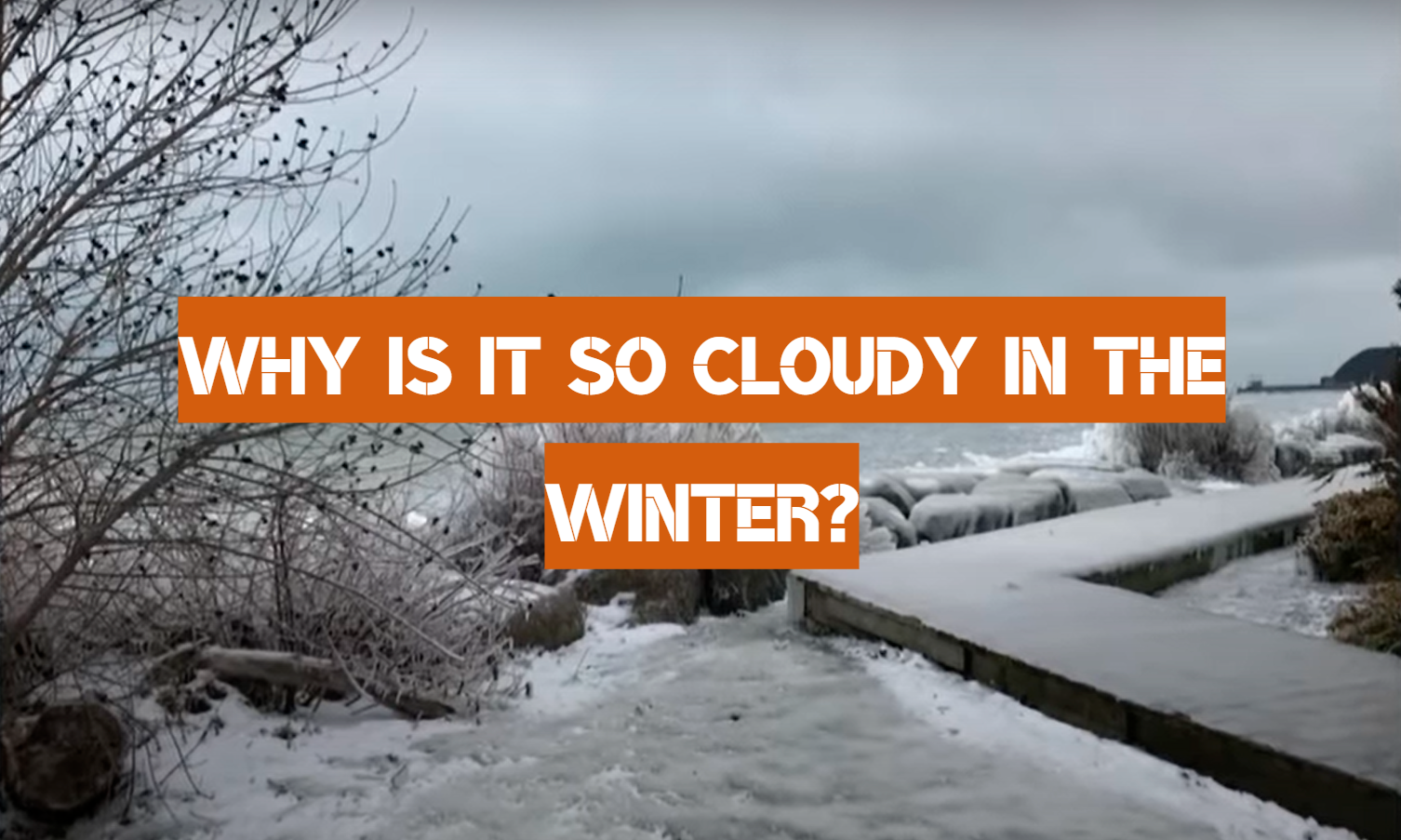 Why is it So Cloudy in the Winter?
