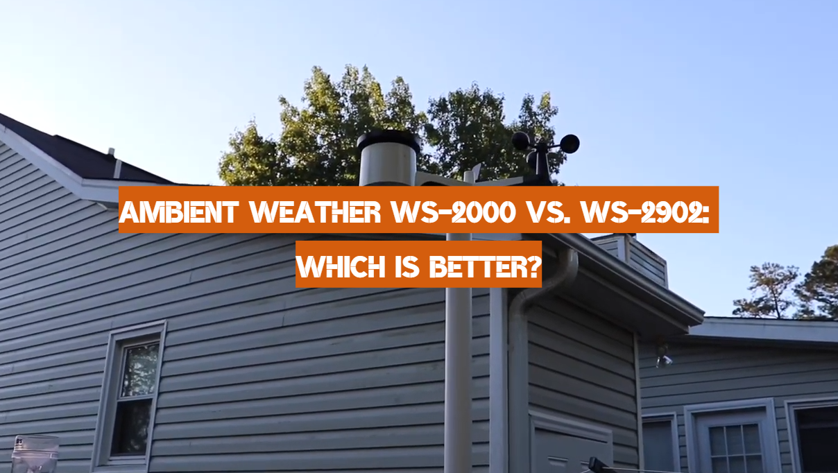 Ambient Weather WS-2000 vs. WS-2902: Which is Better?