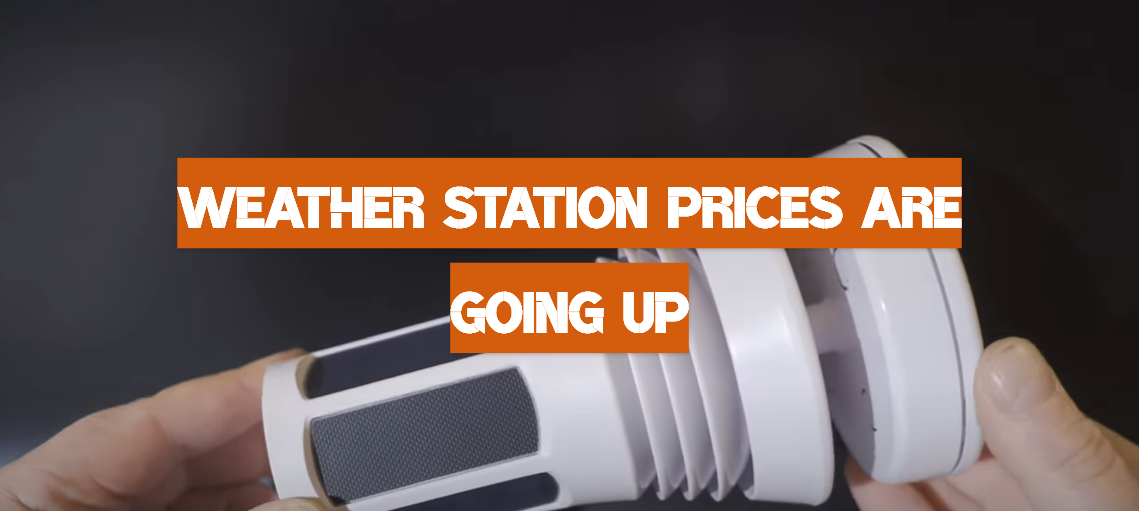 Weather Station Prices Are Going Up